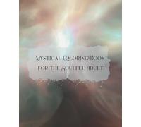 Mystical Coloring Book for the Soulful Adult!
