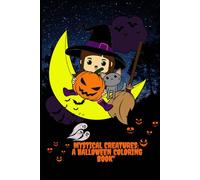 "Mystical Creatures: A Halloween Coloring Book": "Explore the Dark and Magical Side of Halloween"