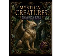 Mystical Creatures: An Adult Coloring Book with 50 Beautiful Mythical Creatures Illustrations for Relaxation
