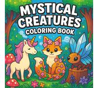 Mystical Creatures Coloring Book: 50 Unique Pages of Adorable Fantasy Animals and Mythical Creatures | Stress Relief, Relaxation, and Fun Coloring for Kids, Teens, and Adults