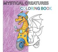MYSTICAL CREATURES COLORING BOOK: Relaxing, stress-free coloring fun for kids, teens, and adults