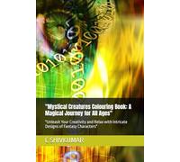 "Mystical Creatures Colouring Book: A Magical Journey for All Ages": "Unleash Your Creativity and Relax with Intricate Designs of Fantasy Characters"