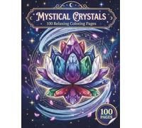 Mystical Crystals: Relaxing Coloring Book for Adults with 100 Pages featuring Healing Gemstones, Celestial Vibes, and Day & Night Editions for Stress Relief
