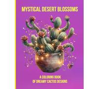 Mystical Desert Blossoms: A Coloring Book of Dreamy Cactus Designs
