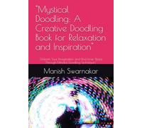 "Mystical Doodling: A Creative Doodling Book for Relaxation and Inspiration": "Unleash Your Imagination and Find Inner Peace Through Mindful Doodling Techniques"