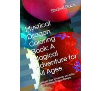 Mystical Dragon Coloring Book: A Magical Adventure for All Ages: Unleash Your Creativity and Relax with Stunning Dragon Designs
