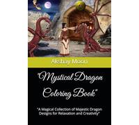 "Mystical Dragon Coloring Book": "A Magical Collection of Majestic Dragon Designs for Relaxation and Creativity"