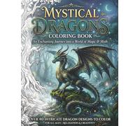 Mystical Dragons Coloring Book: 40+ Epic Fantasy Dragon Designs for Stress Relief and Relaxation