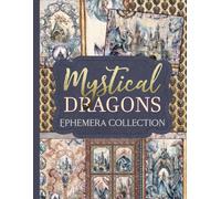 Mystical Dragons Ephemera Collection: Over 160 Enchanting Fantasy Designs for Junk Journals, Scrapbooking, and Paper Crafts