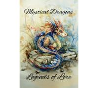 Mystical Dragons: Legends of Lore: Exploring Hidden Histories and Unveiling the Secrets of Ancient Lore: Unlocking the Mysteries of the Dragon Realm