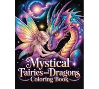 Mystical Fairies and Dragons Coloring Book: Calming Creative Pages For Adults, Teens Featuring Mythic Beasts With Intricate Line Art For Mindful Drawing