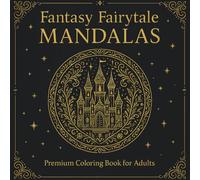 Mystical Fantasy Mandalas Coloring Book: 45 Magical Designs with Castles, Fairies, Dragons & Enchanted Forests - Relaxing and Creative Fun for Adults & Teens