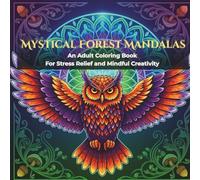 Mystical Forest Mandalas: An Adult Coloring Book for Stress Relief and Mindful Creativity