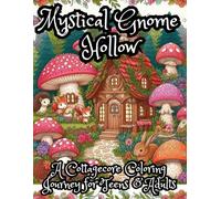 Mystical Gnome Hollow: A Cottagecore Coloring Journey for Teens & Adults: Intricate Mushroom Villages, Woodland Creatures & Secret Forest Scenes - Stress-Relieving Art for Ages 13 to 100