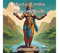 Mystical India Coloring Book: Adult Coloring Book for Mindfulness and Peace: Relax and Unwind with Images Representing Indian Deities and Fabulous Beasts