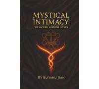 Mystical Intimacy: The Sacred Wisdom of Sex