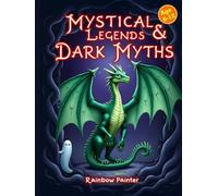 Mystical Legends & Dark Myths Mythical Creature Coloring Book: 47 Spooky and Mysterious Creatures to Color for Kids Ages 6-12