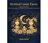 Mystical Lunar Faces: Adult Coloring Book Celestial Goddesses, Moon, Roses & Intricate Designs for Stress Relief