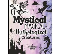 Mystical Magical and Mythological Creatures Coloring Book