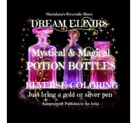 Mystical & Magical Potion Bottles Dream Elixirs: Bold & Easy in Reverse Coloring
