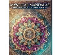 MYSTICAL MANDALAS : A Coloring Book for Inner Peace: Mindful Coloring for a Peaceful Soul