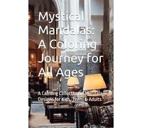 Mystical Mandalas: A Coloring Journey for All Ages: A Calming Collection of Mandala Designs for Kids, Teens & Adults