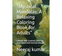 "Mystical Mandalas: A Relaxing Coloring Book for Adults": Unleash Your Creativity and Find Inner Peace with Intricate Designs