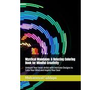 Mystical Mandalas: A Relaxing Coloring Book for Mindful Creativity: Unleash Your Inner Artist with Intricate Designs to Calm Your Mind and Inspire Your Soul