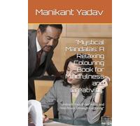 "Mystical Mandalas: A Relaxing Colouring Book for Mindfulness and Creativity": "Unleash Your Inner Artist and Find Peace Through Colouring"