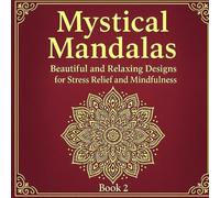 Mystical Mandalas: Book 2: Beautiful and Relaxing Designs for Stress Relief and Mindfulness
