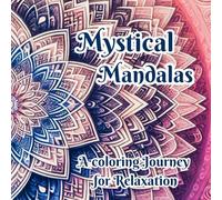 Mystical Mandalas: Captivating Mandalas for Mindful Moments and Magic, Relaxing mystical coloring book for adults