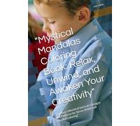 "Mystical Mandalas Coloring Book: Relax, Unwind, and Awaken Your Creativity": "Explore a World of Intricate Designs and Patterns for Stress Relief and Mindful Coloring"