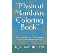 "Mystical Mandalas Coloring Book": "Relax, Unwind, and Color Your Way to Serenity with Intricate Designs"