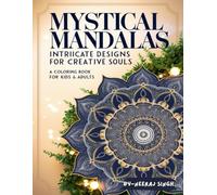 Mystical Mandalas Intricate Designs for Creative Souls - A Coloring Book for Kids And Adults