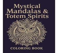 Mystical Mandalas & Totem Spirits: A Spiritual Coloring Journey Through Sacred Symbols