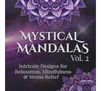 Mystical Mandalas Vol. 2: Intricate Designs for Relaxation, Mindfulness & Stress Relief