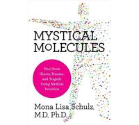 Mystical Molecules: Heal from Illness, Trauma and Tragedy Using Medical Intuition