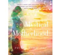 Mystical Motherhood: Create a Happy and Conscious Family:: A Guidebook for...