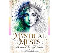 Mystical Muses: A Reverse Coloring Collection: Ethereal Watercolor Portraits of Goddesses and Fantasy Women - An Aesthetic Drawing Book for Dreamers