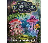 Mystical Mushroom World: Fantasy Coloring Book for Adults & Kids - Enchanted Fungi Forests, Magical Mushroom Homes, Glowing Caps, Fairy Creatures & Whimsical Nature Line Art Designs