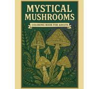 Mystical Mushrooms Coloring Book for Adults: 50 Whimsical Toadstool and Forest Fungi Designs