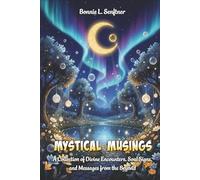 MYSTICAL MUSINGS: A Collection of Divine Encounters, Soul Signs and Messages from the Beyond