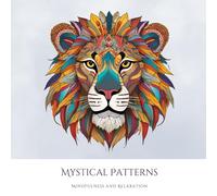 Mystical Patterns: Coloring Book for Adults - A Journey to Mindfulness and Relaxation with Mystical Patterns: Designed to Enhance Mindfulness, Promote Inner Peace, and Relieve Stress.