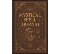 Mystical Spell Journal: For Adults , for spell work, journaling, and magic notes.: Vintage Witchcraft Grimoire with 275 Lined Pages for Spells, Charms, and Manifestation