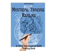 Mystical Tracing Realms, A Fairy Tale-Inspired Adult Coloring Book: Relaxing White Line Art to Trace, 40 Intricate Pages of Magical Creatures & Whimsical Worlds