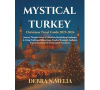 Mystical Turkey Christmas Travel Guild: Journey Through Ancient Civilizations, Breathtaking Landscapes & Living Traditions, Hidden Gems, Timeless Wonders & Authentic Experiences Across the C