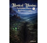 Mystical Ukraine: Forbidden Places: A dark journey into ancient legends.