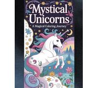 Mystical Unicorns: A Magical Coloring Experience
