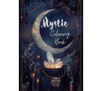 Mystical Witchy Coloring Book: Witchcraft, Moon Magic, Tarot, Crystals and Spiritual Symbols for Relaxation and Stress Relief