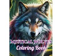 Mystical Wolves Coloring Book: A Captivating Collection of Wolves for Adults: Relax and Unleash Your Creativity